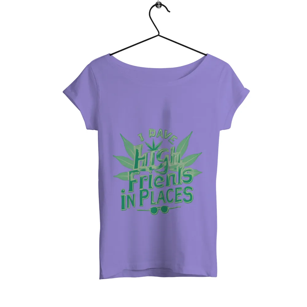 Custom Design with High Friends, Cannabis, and Sunglasses Artwork|i may not have friends in high places shirt