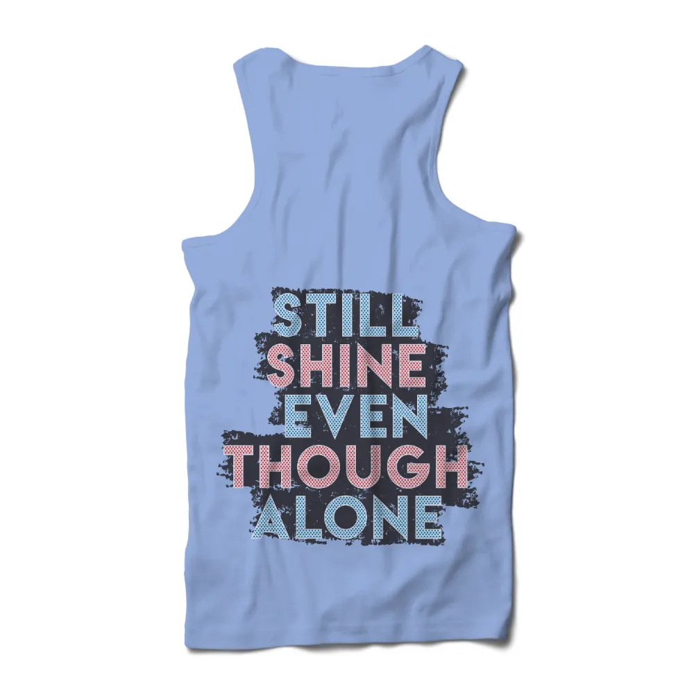 Shirts Graphic Tees: Still Shine Even Though Alone - Resilience and Inner Strength|typography t shirt design