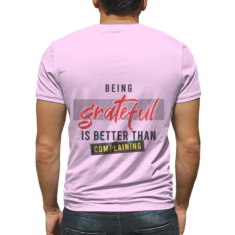 TShirt Printing - Being Grateful is Better Than Complaining|funny quote t shirts