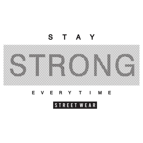 Graphic Tees: Stay Strong Everytime - Streetwear Motivation