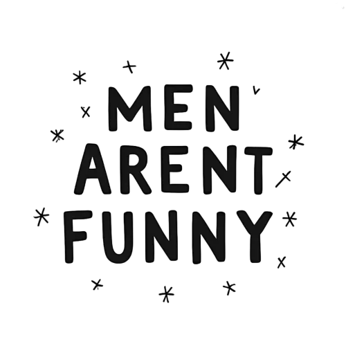 Tee Shirt Printing: Men Aren't Funny - A Bold Statement of Equality