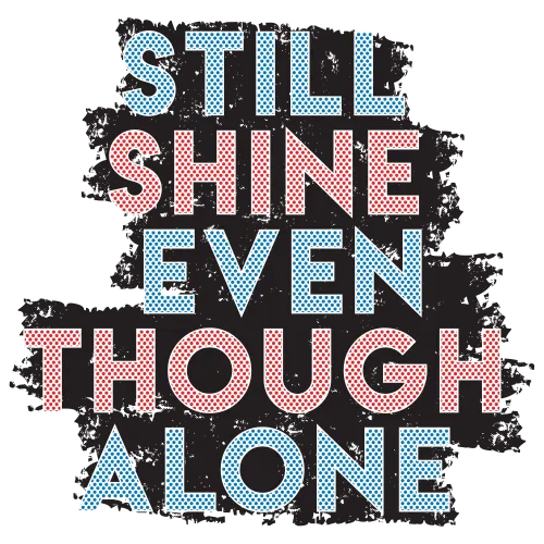 Shirts Graphic Tees: Still Shine Even Though Alone - Resilience and Inner Strength