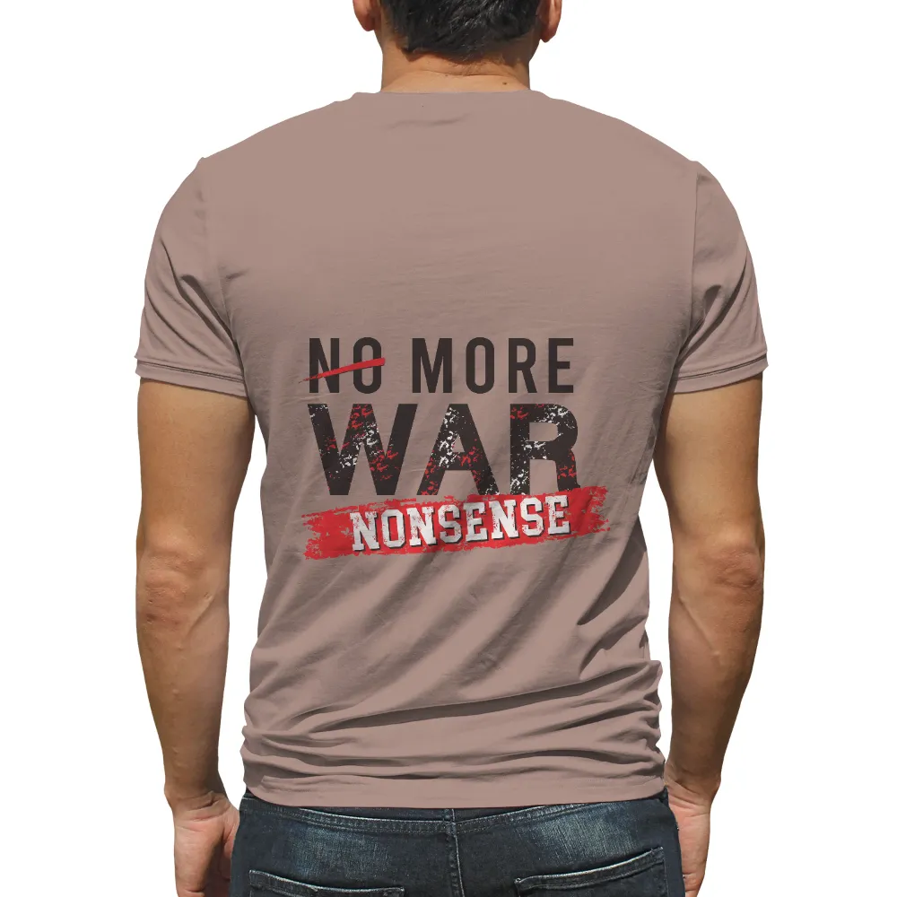 Graphic Tees: No More War Nonsense - Bold Anti-War Design|4th of july protest shirt