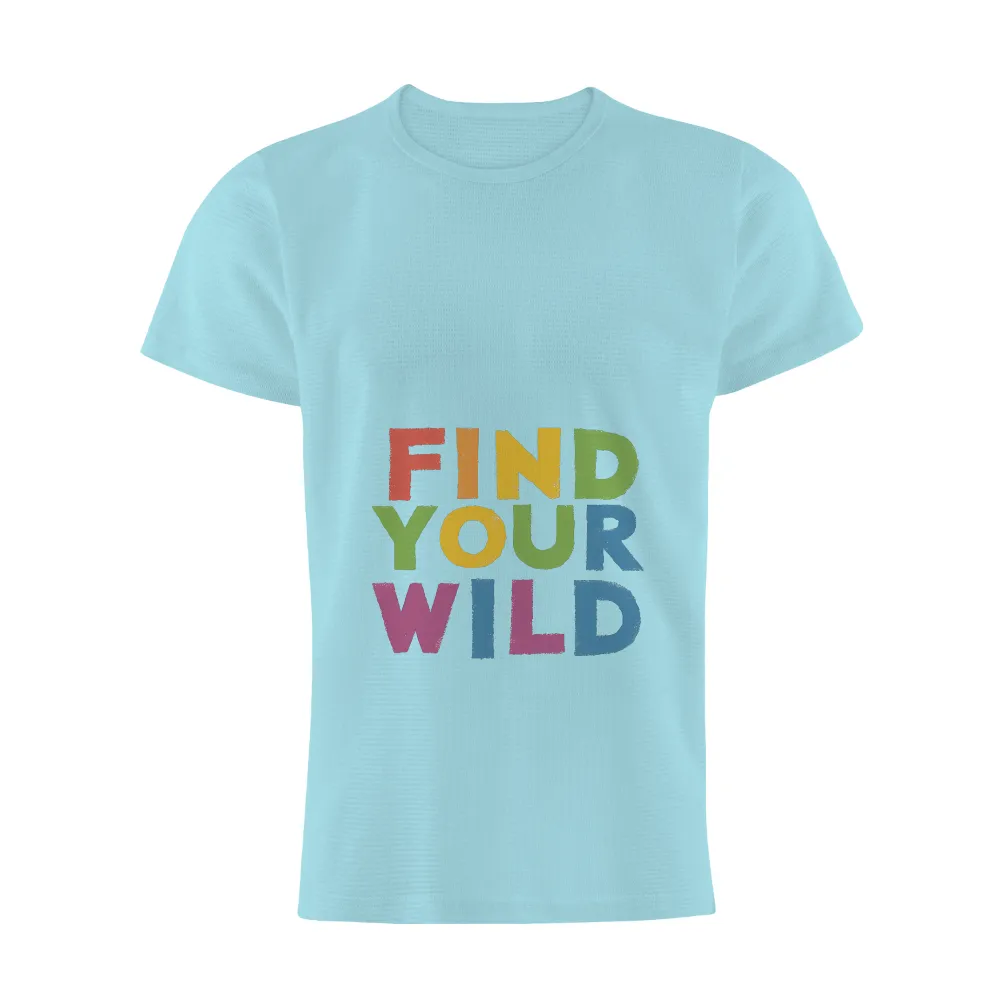 Custom T-Shirt Printing: Find Your Wild - Adventure, Inspiration & Exploration| diverse personality