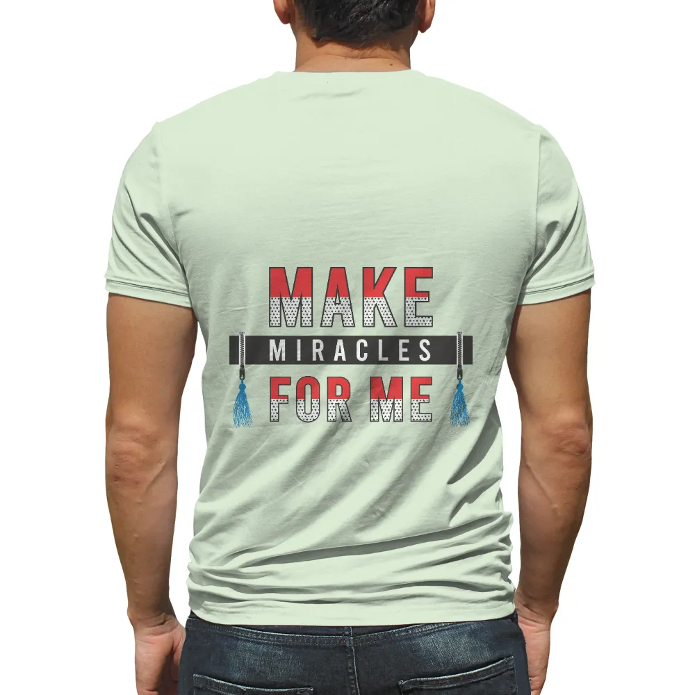 Custom Tee Shirts: Make Miracles For Me - Bold Statement of Hope|unique superhero shirts