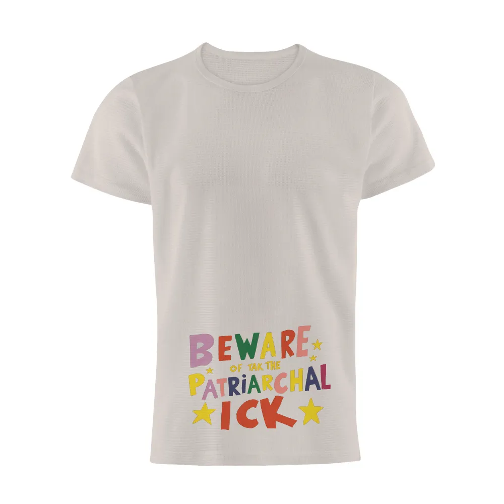 T-Shirts Custom: Beware of the Patriarchalick - Bold and Colorful Statement|it's a beautiful day to destroy the patriarchy