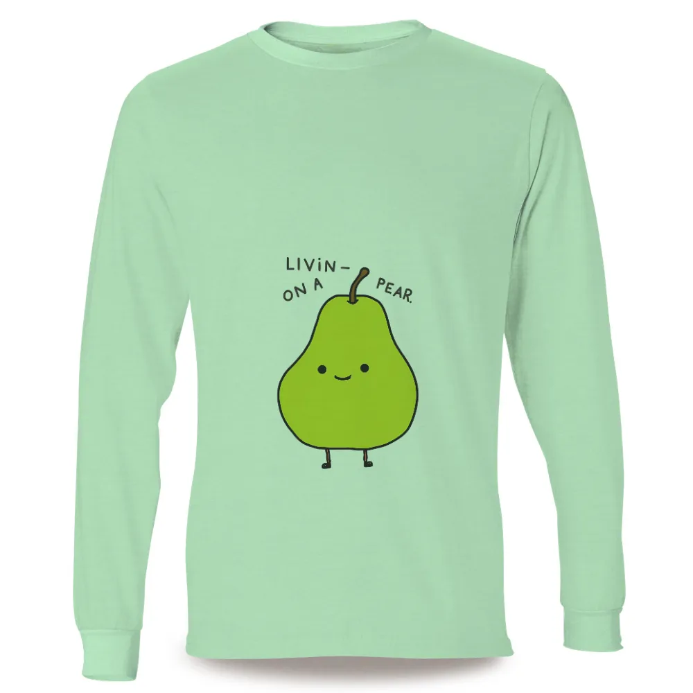 TShirt Design: Livin' on a Pear - Happy Life Quotes|it's not cartoon it's anime shirt