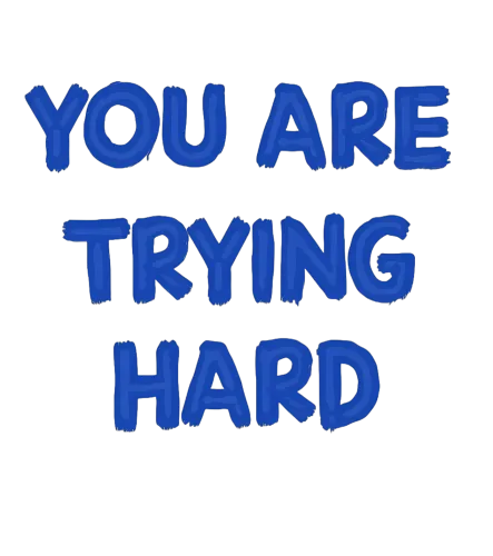 Customized Tee Shirts: You Are Trying Hard - Motivational Support