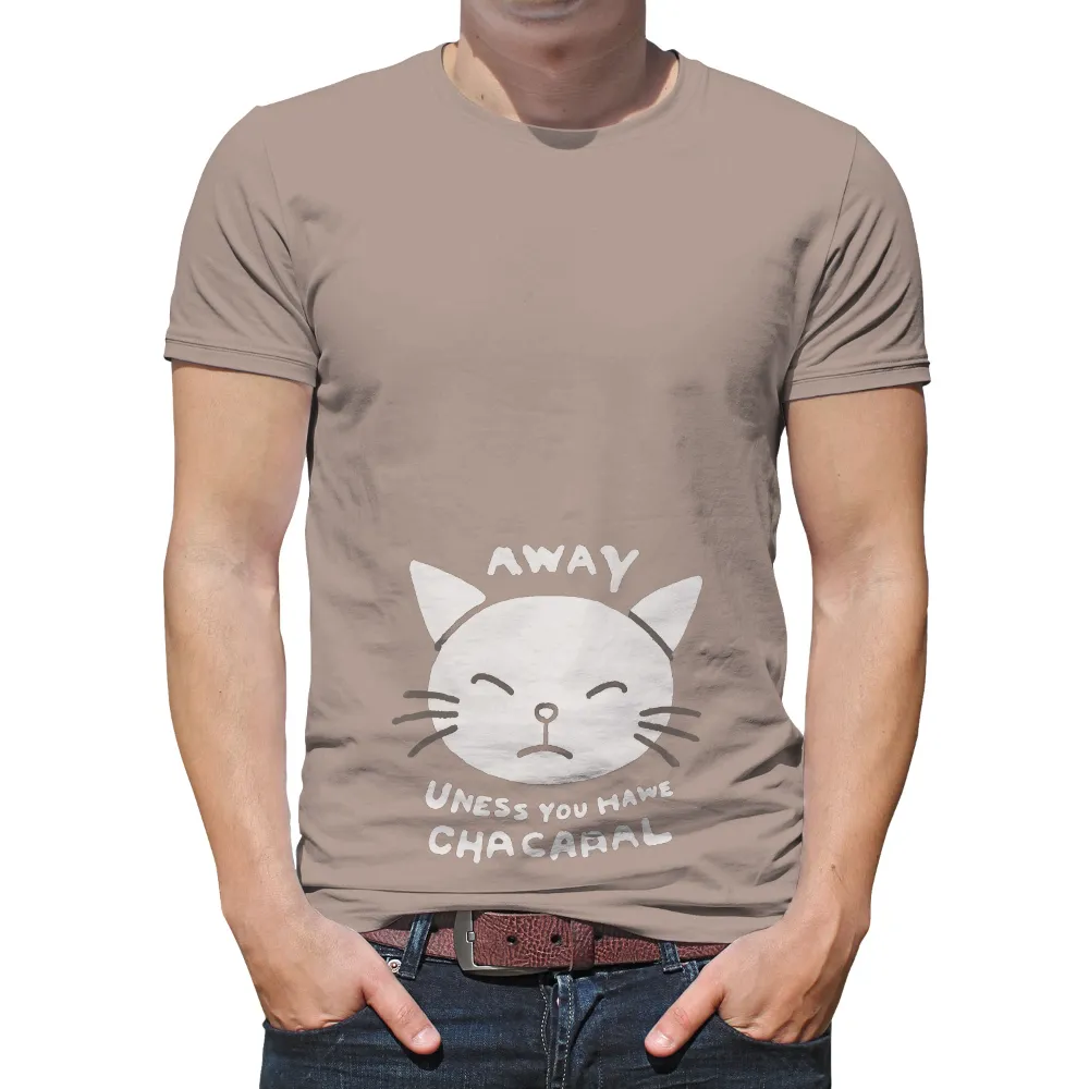 Custom T-Shirt Printing: Away Uness You Have Chacapal - Funny Cat Design|cat t shirt 2022