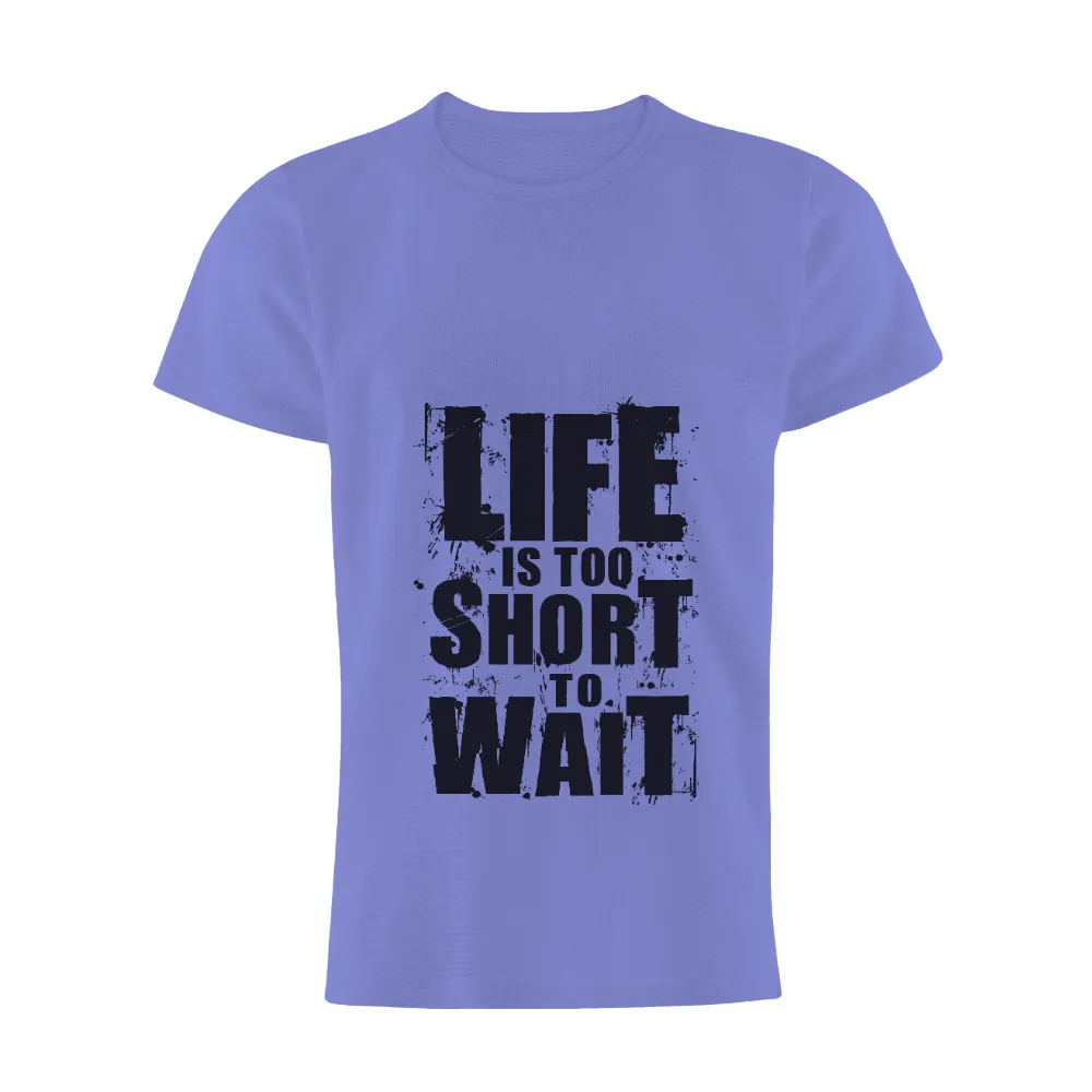 Custom Tee Shirts: Life is Too Short to Wait - Bold Inspirational Quote|vintage kobe bryant sweatshirt