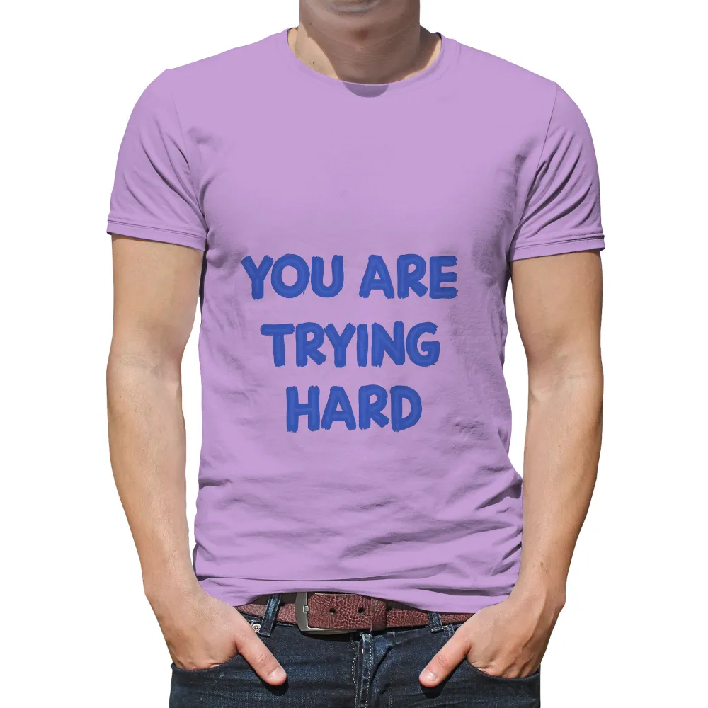 Customized Tee Shirts: You Are Trying Hard - Motivational Support|black panther comic book shirt