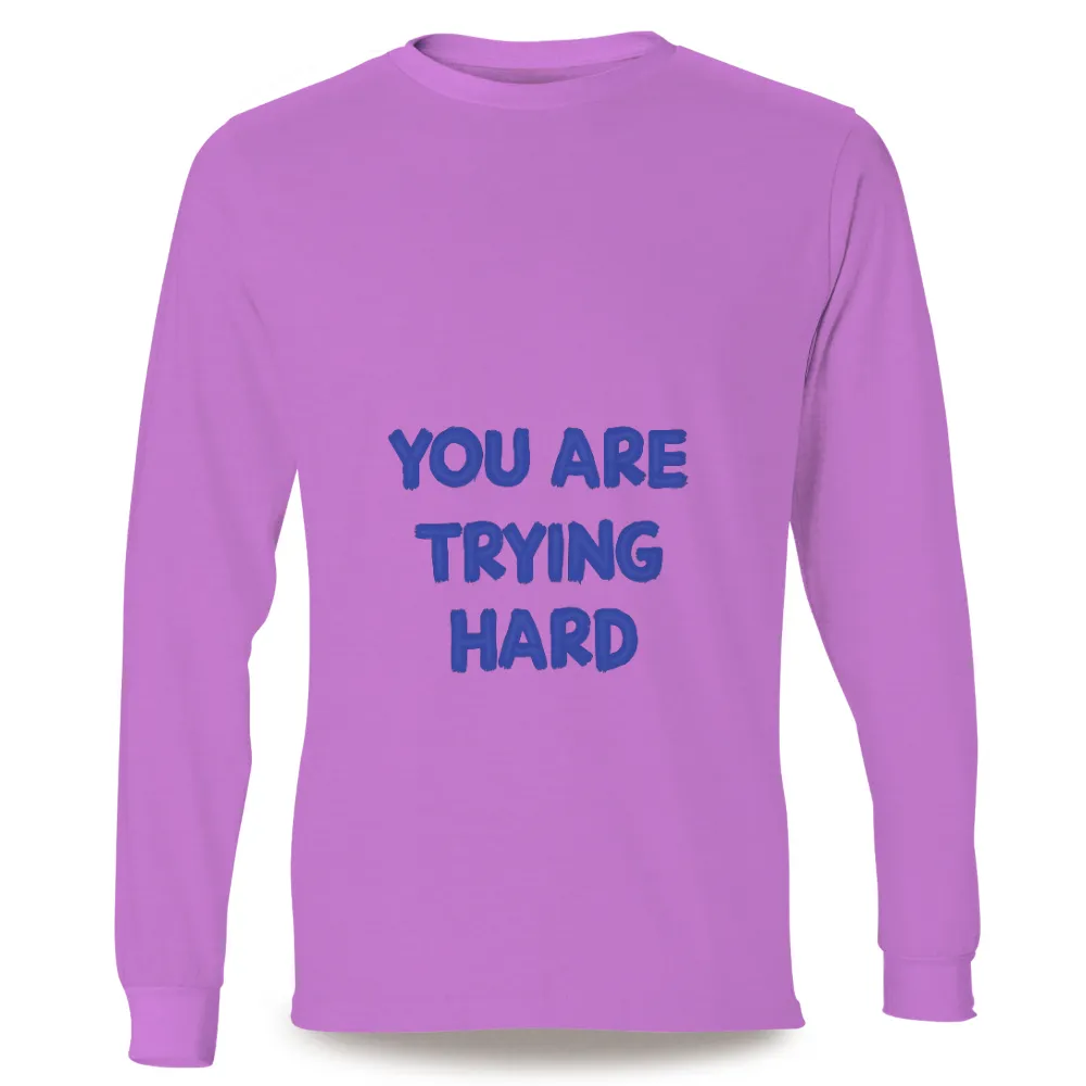 Customized Tee Shirts: You Are Trying Hard - Motivational Support|t shirt roblox black pink