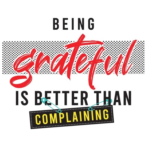 TShirt Printing - Being Grateful is Better Than Complaining