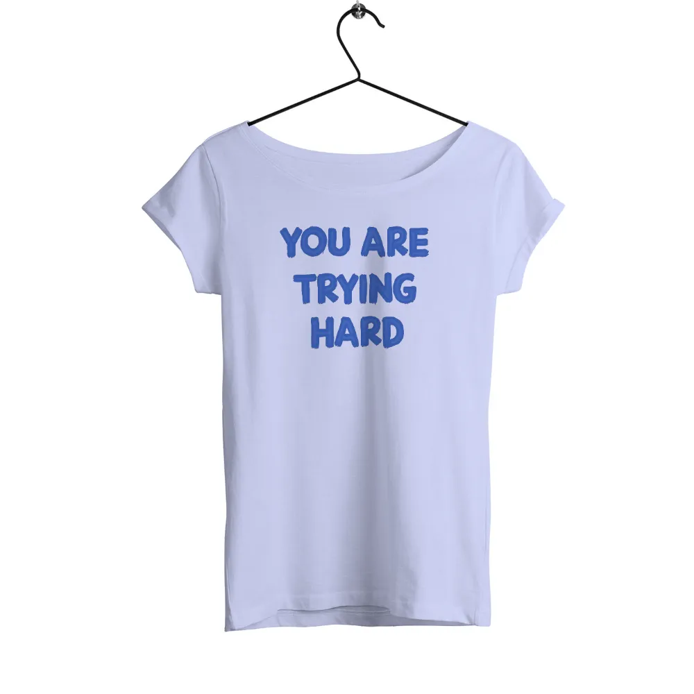 Customized Tee Shirts: You Are Trying Hard - Motivational Support|red and black motorcycle shirt roblox