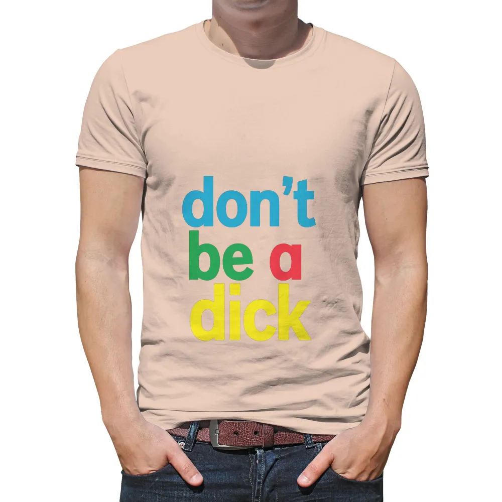 Tee Shirt Printing: Spread Kindness with 'Don't Be A Dick'|itoh respect army shirt